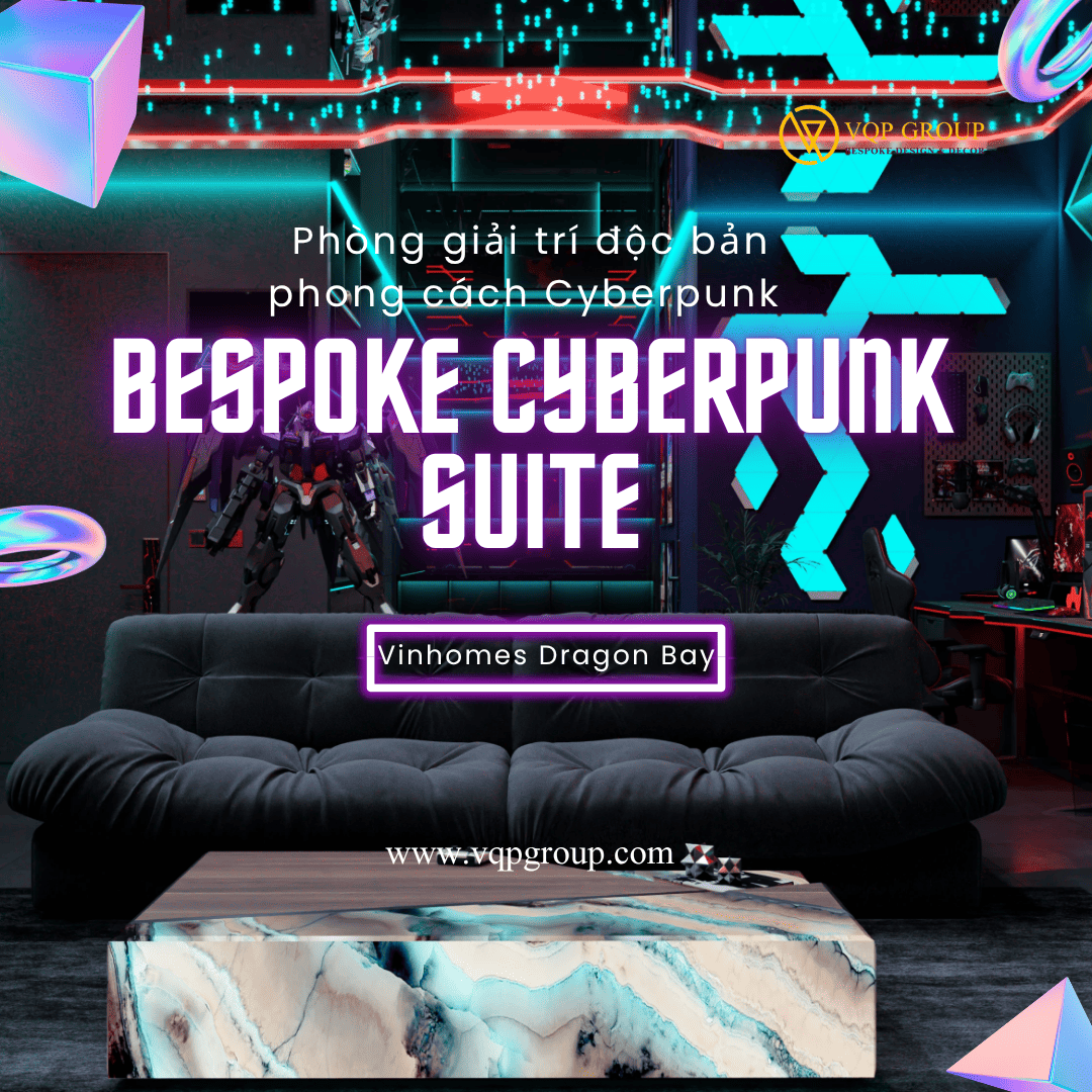 Bespoke Cyberpunk Suite – Trạm Giải Trí Viễn Tưởng Tại Vinhomes Dragon Bay