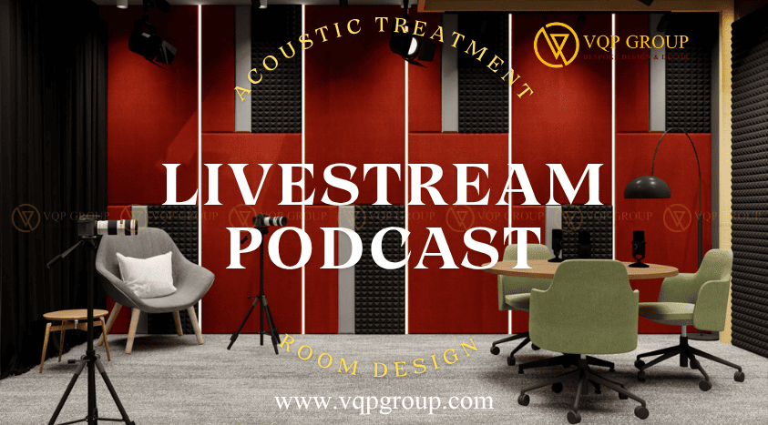 Thiết Kế & Thi Công Phòng Livestream, Podcast Chuyên Nghiệp – VQP Group